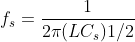 f_{s}=\frac{1}{2 \pi (LC_{s})1/2}